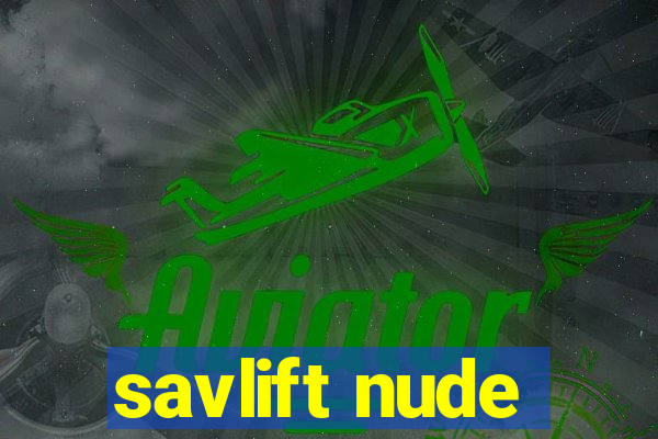 savlift nude